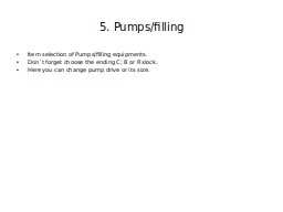 5. Pumps/filling